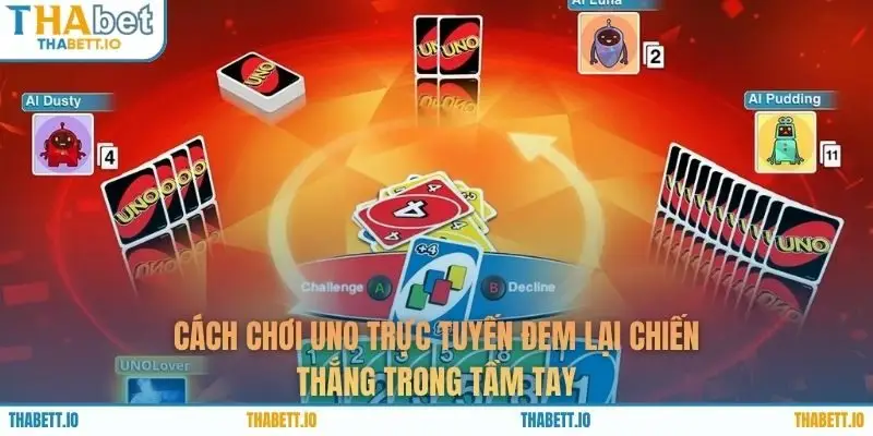 Cách chơi Uno trực tuyến đem lại chiến thắng trong tầm tay