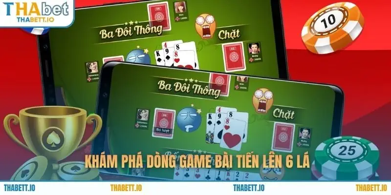 Khám phá dòng game bài tiến lên 6 lá