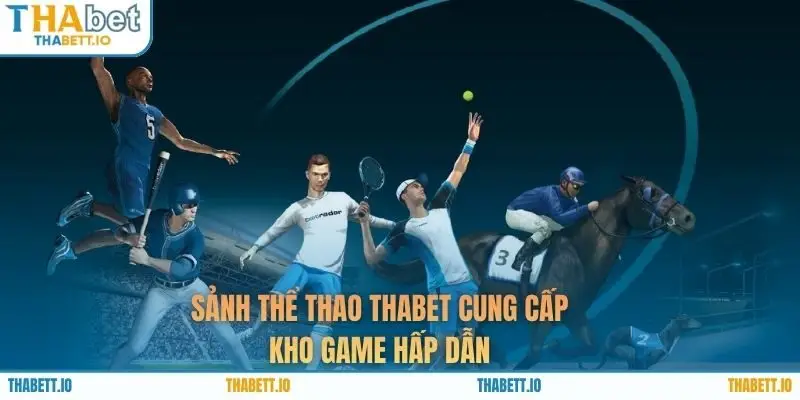 Sảnh thể thao THABET cung cấp kho game hấp dẫn